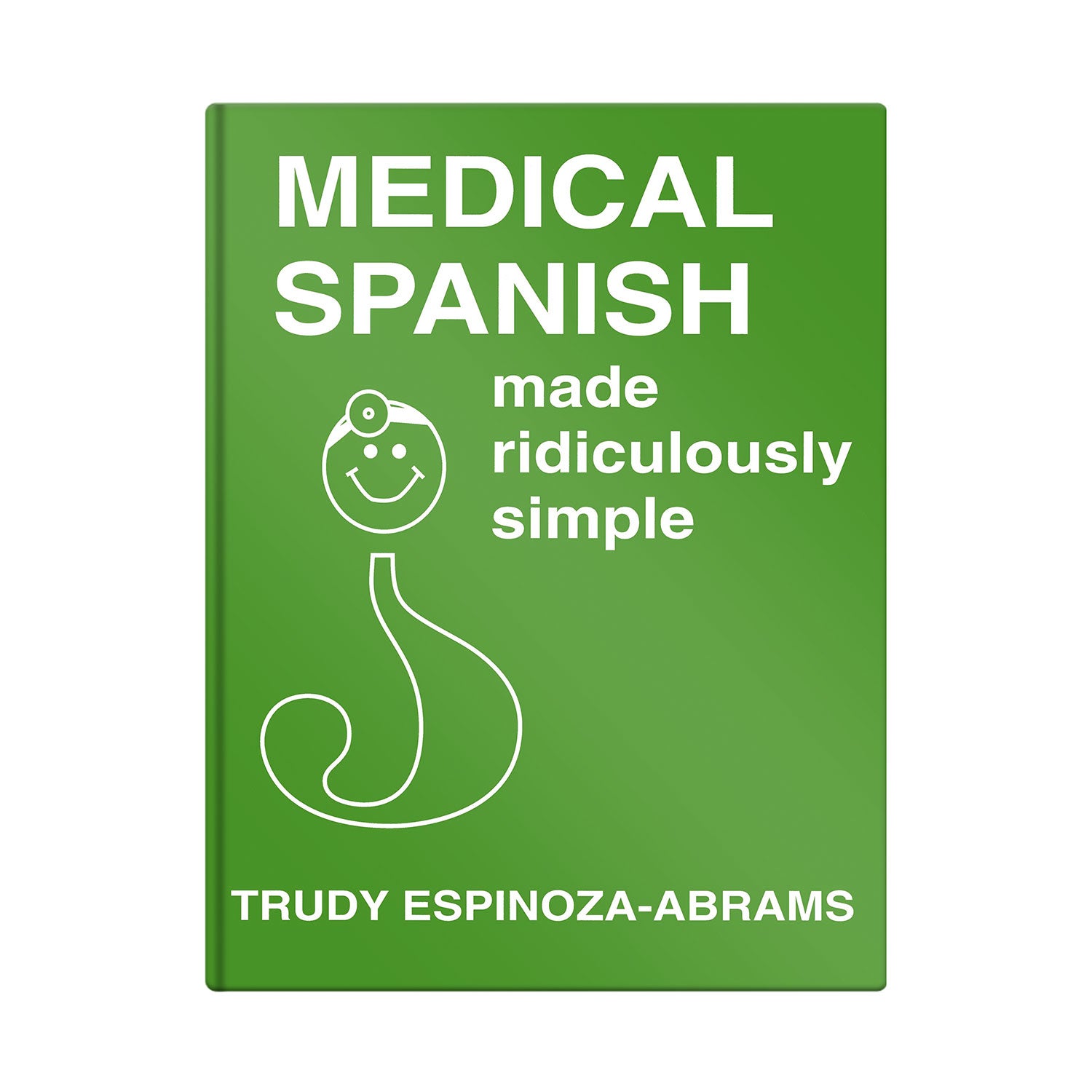 Medical Spanish Made Ridiculously Simple