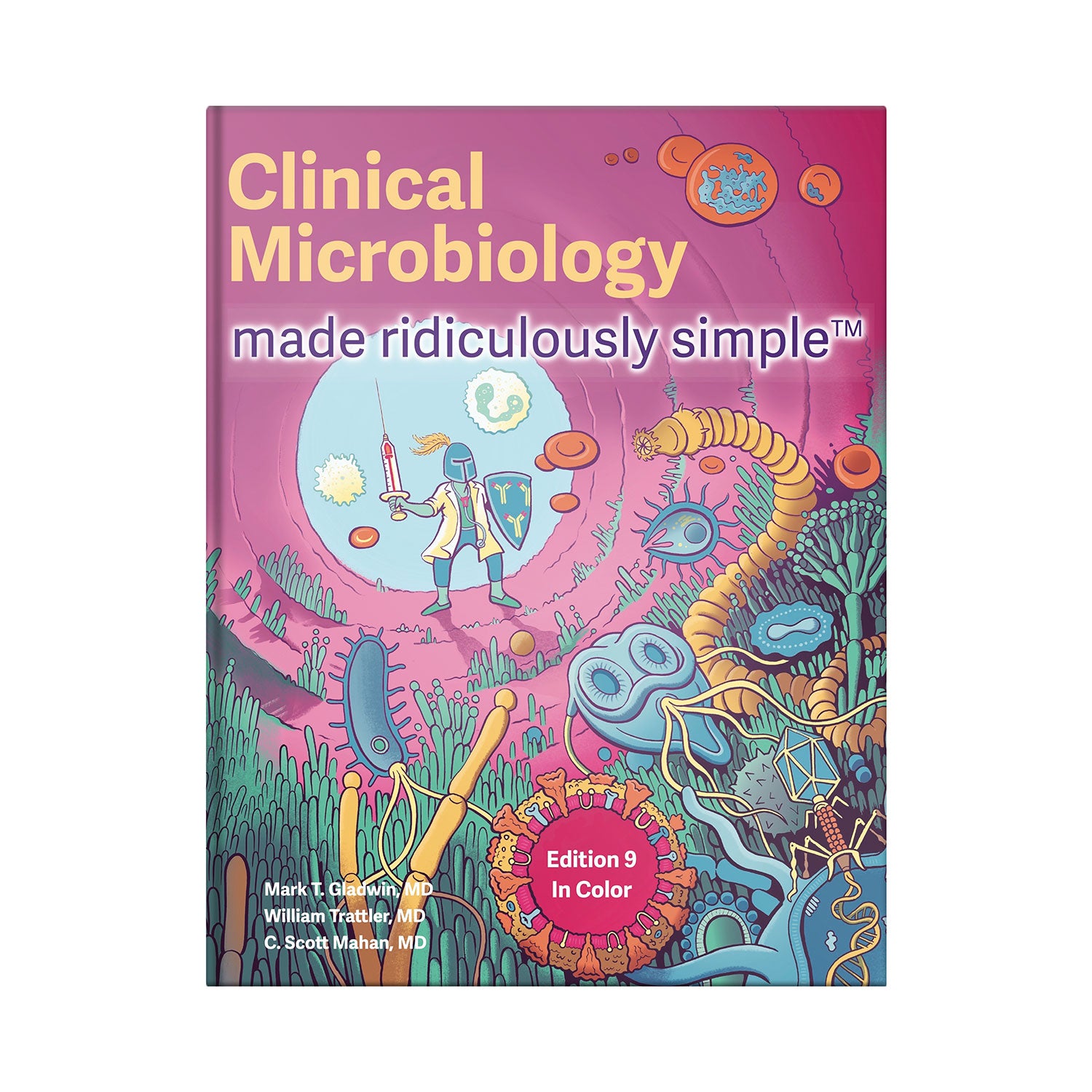 Clinical Microbiology Made Ridiculously Simple